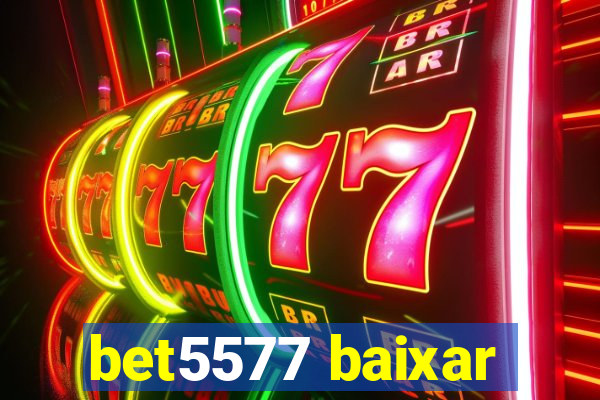 bet5577 baixar